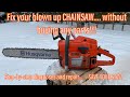 How to fix your blown up chainsaw... WITHOUT buying new parts! Step-by-step diagnoses and repair!!!