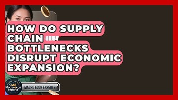 How Do Supply Chain Bottlenecks Disrupt Economic Expansion? - Macroecon Experts