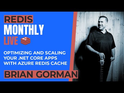 Optimizing and Scaling your .Net Core Applications with Azure Redis Cache with Brian Gorman