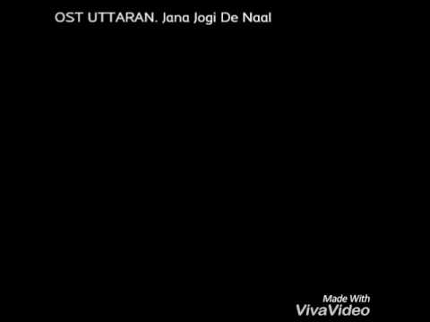 OST UTTARAN. Jana Jogi De Naal