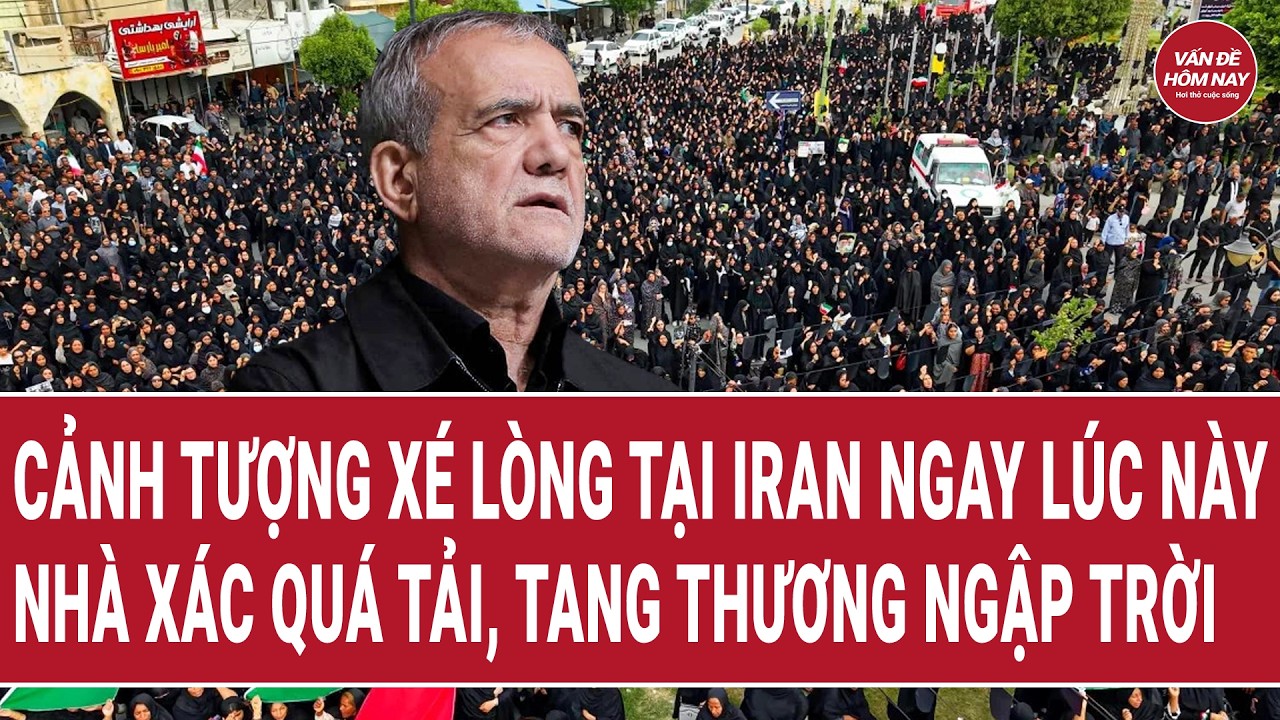 Cảnh tượng xé lòng tại Iran ngay lúc này, nhà xác quá tải, tang thương ngập trời