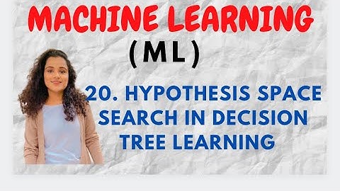 #20 Hypothesis Space Search in  Decision Tree Learning |ML|
