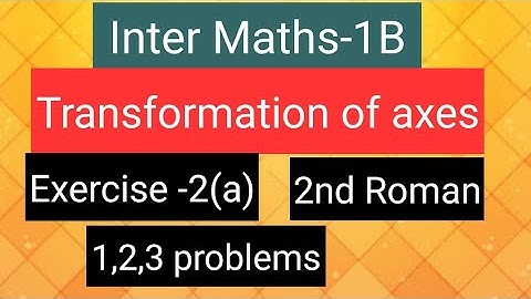 Inter Maths-1B - Transformation of axes- Exercise -2(a)- 2nd Roman- 1,2,3 problems