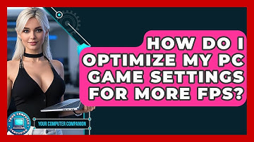 How Do I Optimize My PC Game Settings For More FPS? - Your Computer Companion