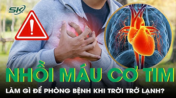 Phòng ngừa nhồi máu cơ tim khi vào mùa lạnh | SKĐS