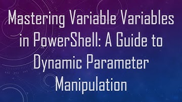 Mastering Variable Variables in PowerShell: A Guide to Dynamic Parameter Manipulation