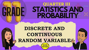 DISCRETE AND CONTINUOUS RANDOM VARIABLE || GRADE 11 STATISTICS AND PROBABILITY Q3