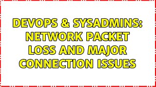 Famous DevOps & SysAdmins: Network packet loss and major connection issues Wealth