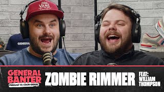 General Banter Podcast: ZOMBIE RIMMER - Feat: William Thompson