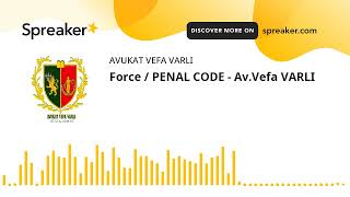 Force / PENAL CODE - Av.Vefa VARLI