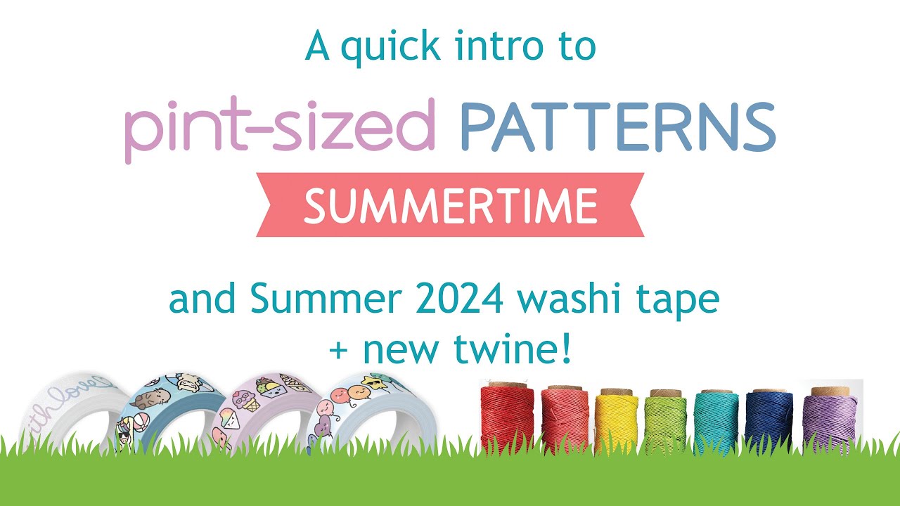 Summertime Pints Intro to Pint-Sized Patterns Summertime, Twine & Washi - YouTube
