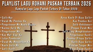 PLAYLIST LAGU ROHANI PASKAH TERBARU 2026 - LAGU ROHANI SPESIAL HARI PASKAH TERBAIK