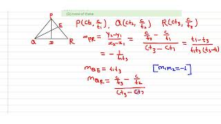 If a triangle is inscribed in a rectangular hyperbola, it’s orhtocenter\nlies: \n(A) inside the ...