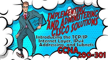 CCNA (200-301) - Introducing the TCP/IP Internet Layer, IPv4 Addressing, and Subnets