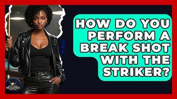 How Do You Perform A Break Shot With The Striker? - Billiards Hustlers