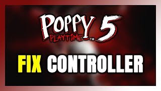 How to FIX Poppy Playtime: Chapter 5 Controller/Gamepad Not Working on PC