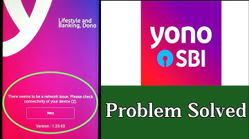 there seems to be a network issue please check connectivity of your device 2 yono sbi