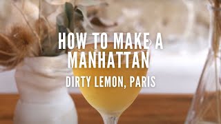 How to Make a Manhattan | Dirty Lemon Paris | Manhattan Cocktail Recipe | Visit Paris
