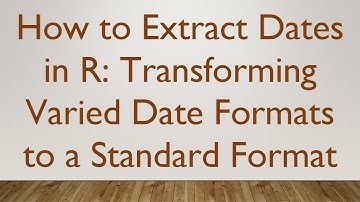 How to Extract Dates in R: Transforming Varied Date Formats to a Standard Format