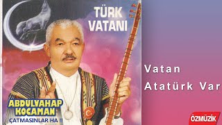 Abdulvahap Kocaman - Vatan - Atatürk Var