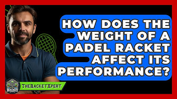 How Does the Weight of a Padel Racket Affect Its Performance? | The Racket Xpert News