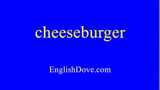 How To Pronounce Cheeseburger In American English.