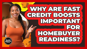 Why Are Fast Credit Boosts Important For Homebuyer Readiness? - Black Wealth Estates