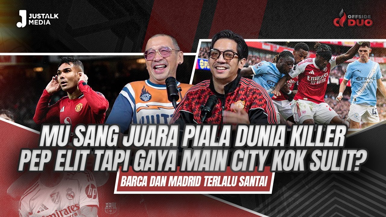 OFFSIDE DUO #277 : MU SANG JUARA PIALA DUNIA KILLER, PEP ELIT TAPI GAYA MAIN CITY KOK SULIT?