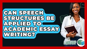 Can Speech Structures Be Applied To Academic Essay Writing? - The Language Library