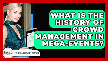 What Is The History Of Crowd Management In Mega-events? - Event Management Pro Tips