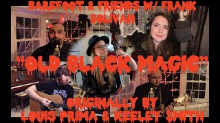 "Old Black Magic" - Louis Prima & Keeley Smith - Barefoot & Friends feat. Frank Solivan