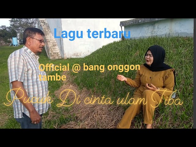 PUCUK DICINTA ULAM TIBA  LAGU TERBARU @ bang onggon rambe 2023 . class=