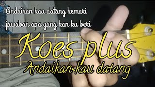 ANDAIKAN KAU DATANG KEMBALI || KOES PLUS COVER UKULELE SENAR 4 BAMBANG  YT