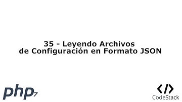 35 - Leyendo Archivos de Configuración en Formato JSON [PHP 7 - Español]