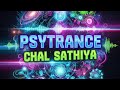 Chal Sathiya - Psytrance