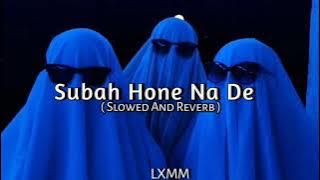 SUBAH hone NA de... || song || (slowed reverb lofi) || PLAY IT...