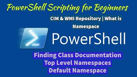 Module 06-Lesson 1.2: Finding Class Documentation | CIM & WMI Repository | What is Namespace