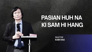 PASIAN HUH NA KI SAM // SIA KAM HAU