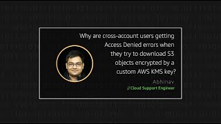 why am i getting access denied errors when accessing s3 objects encrypted by a custom aws kms key?