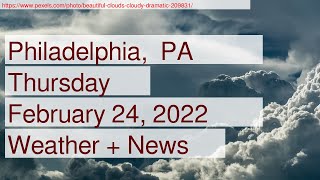 News and Weather Forecast for Thursday February 24, 2022 in Philadelphia,  PA