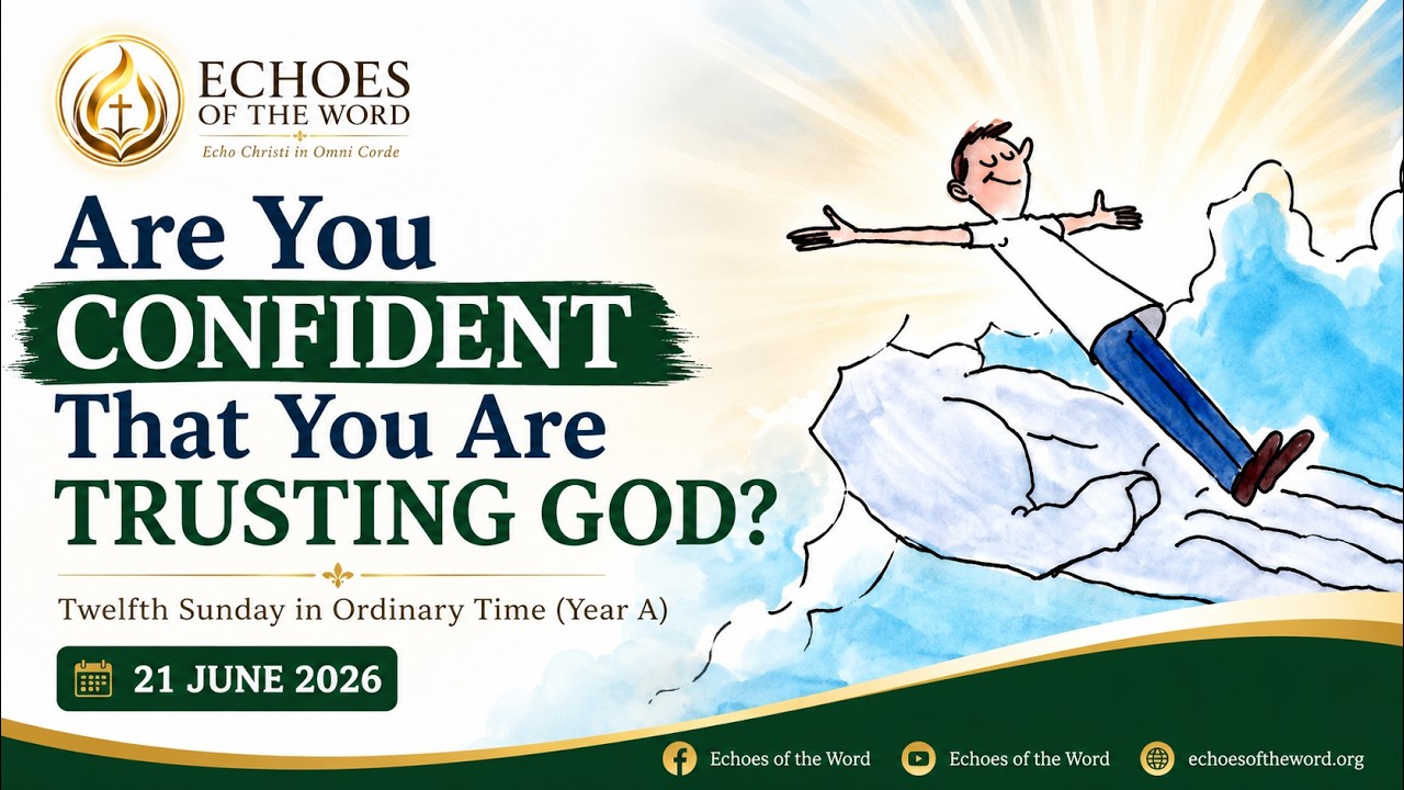 Are You Confident That You Are Trusting God? | Do Not Be Afraid |12th Sunday in Ordinary Time Year A
