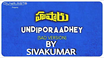 Undiporaadhey sad version || Sivakumar || Hushaaru song || Sid Sriram