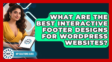 What Are The Best Interactive Footer Designs For WordPress Websites? - WP Solutions Guru