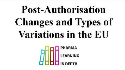 Post Authorisation Changes and Types of Variations in the EU