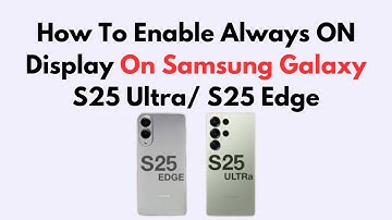 How To Enable Always ON Display On Samsung Galaxy S25 Ultra/ S25 Edge