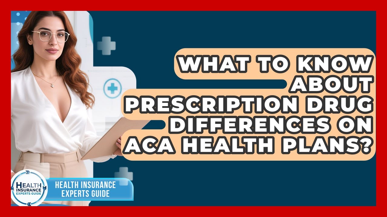 What To Know About Prescription Drug Differences On ACA Health Plans?