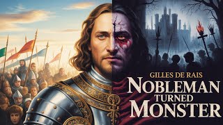 Gilles de Rais – The Nobleman Turned Monster