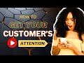 How To Get Your Customer's Attention For Your Small Business