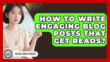 How To Write Engaging Blog Posts That Get Reads? - The Millennials Mindset
