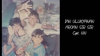 IAN ULUKYANAN - AROAN SIR SIR